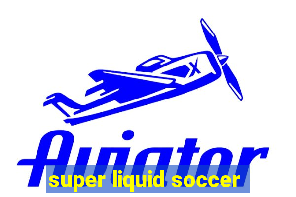 super liquid soccer